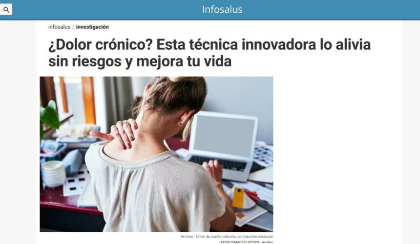 INCIA en Infosalus: ¿Dolor crónico? Hablamos de la técnica innovadora que ayuda a aliviarlo